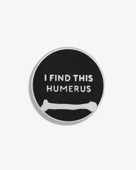 I Find This Humerus Lapel Pin