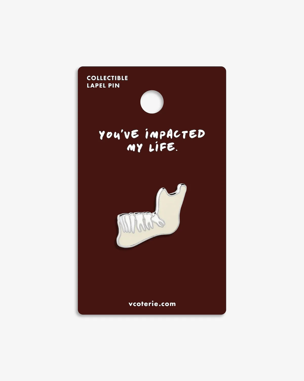 You've Impacted My Life (Impacted Tooth) Greeting Lapel Pin